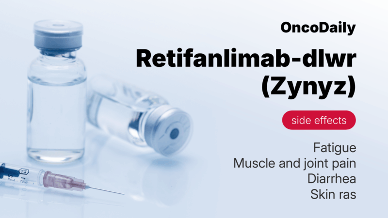 Retifanlimab-dlwr (Zynyz) side effects on oncodaily