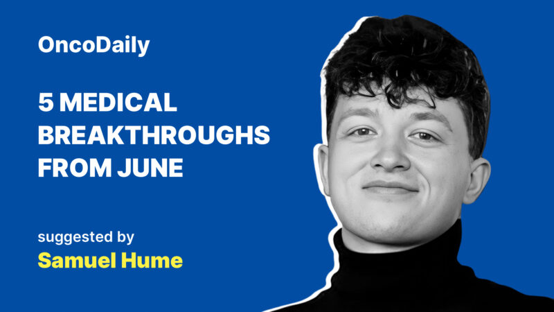 Samuel Hume: 5 Medical Breakthroughs From June