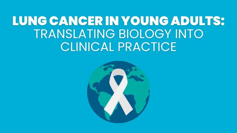 Upal Basu Roy: Lung Cancer in Young Adults – How Biology Translates to Clinical Practice