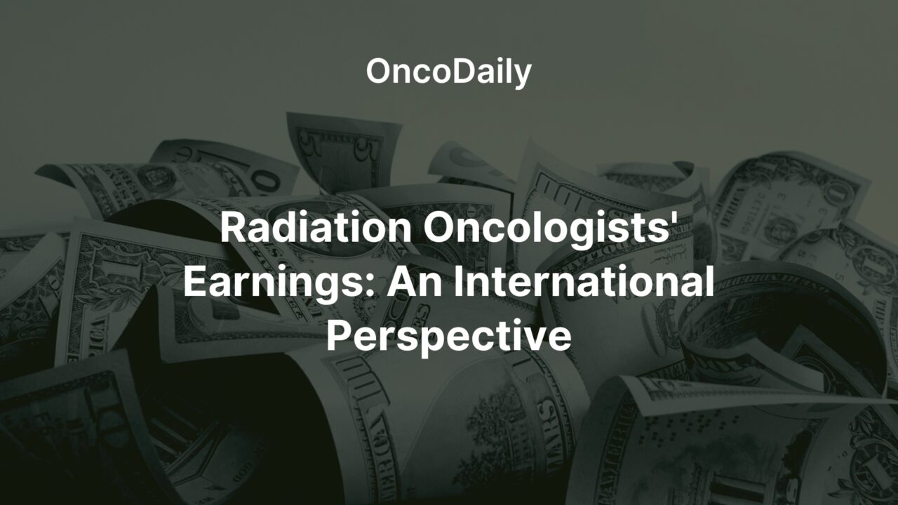 Radiation Oncologists’ Salaries: An International Perspective