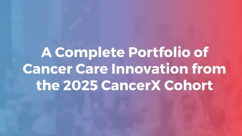 Complete Portfolio of Cancer Care Innovation – CancerX