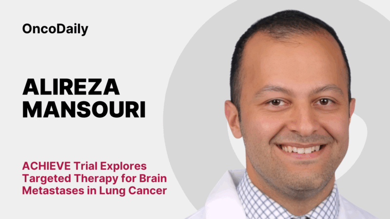 Alireza Mansouri: ACHIEVE Trial Explores Targeted Therapy for Brain Metastases in Lung Cancer