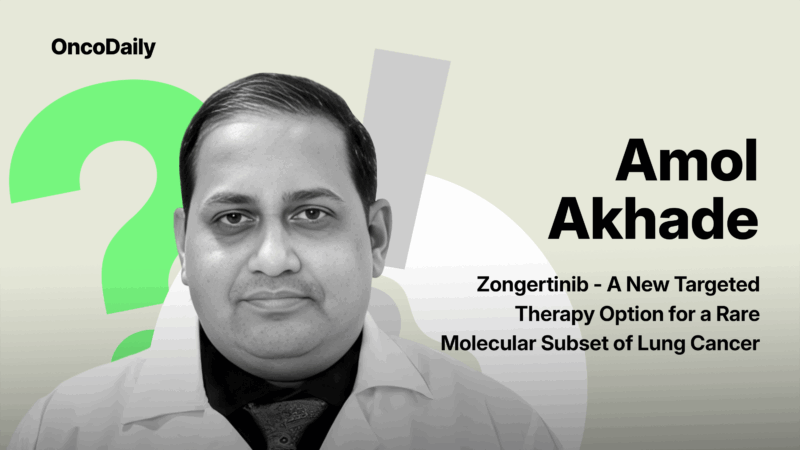 Amol Akhade: Zongertinib – A New Targeted Therapy Option for a Rare Molecular Subset of Lung Cancer