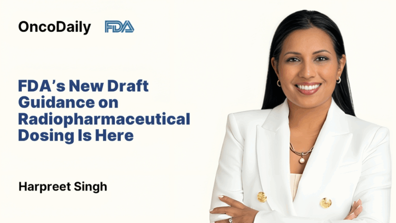Harpreet Singh: FDA’s New Draft Guidance on Radiopharmaceutical Dosing Is Here