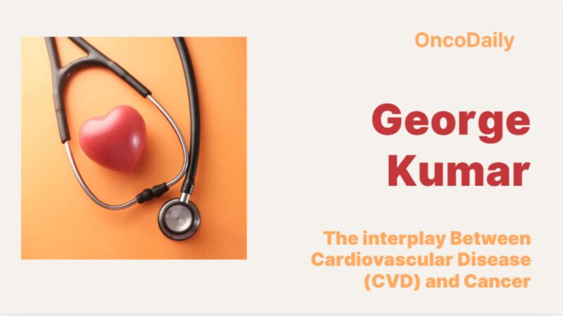 George Kumar: The interplay Between Cardiovascular Disease (CVD) and Cancer