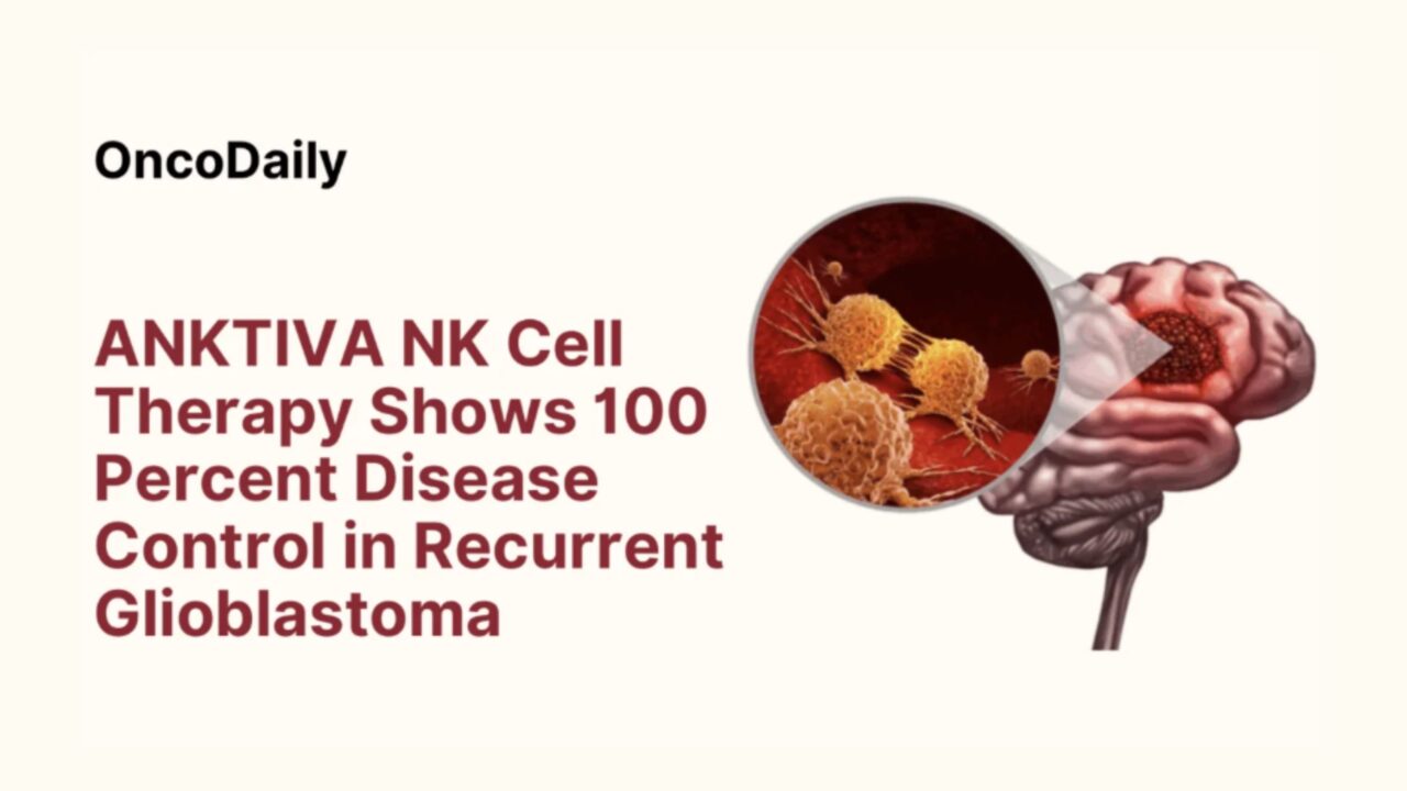 ANKTIVA NK Cell Therapy Shows 100 Percent Disease Control in Recurrent Glioblastoma – ImmunityBio