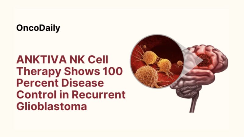 ANKTIVA NK Cell Therapy Shows 100 Percent Disease Control in Recurrent Glioblastoma – ImmunityBio
