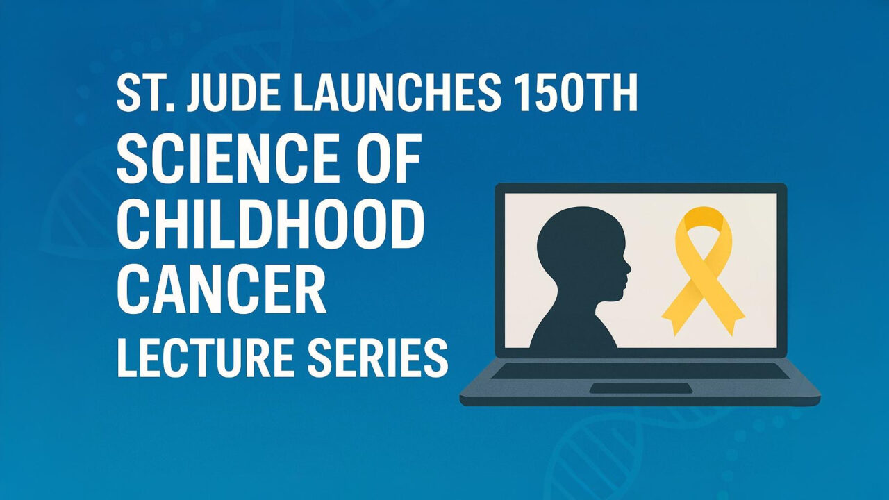 St. Jude Launches 150th “Science of Childhood Cancer” Lecture Series