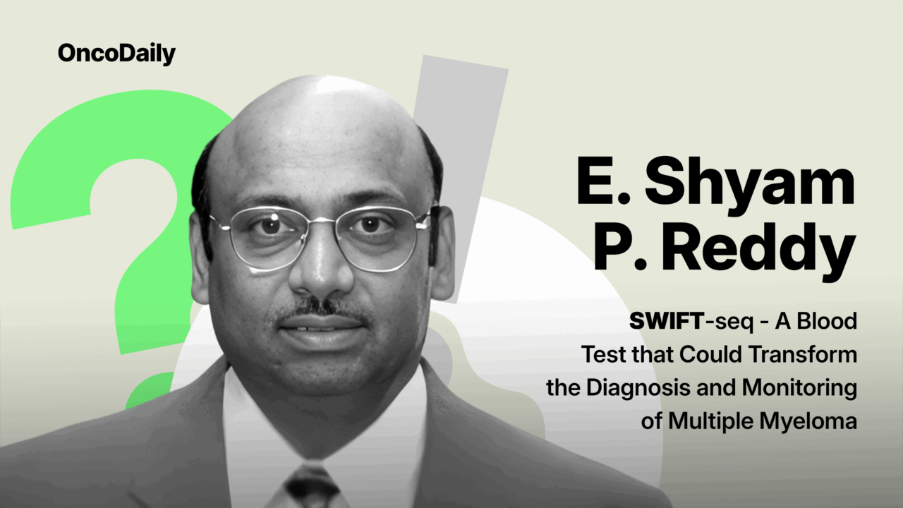 E. Shyam P. Reddy: A Blood Test that Could Transform the Diagnosis and Monitoring of Multiple Myeloma