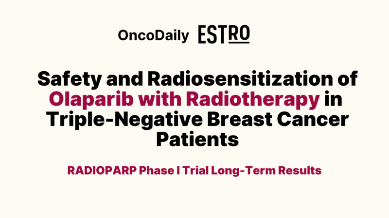 Safety and Radiosensitization of Olaparib with Radiotherapy in Triple-Negative Breast Cancer – ESTRO