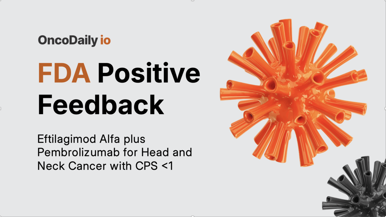 Positive FDA Feedback for Eftilagimod Alfa in Head and Neck Cancer with CPS <1