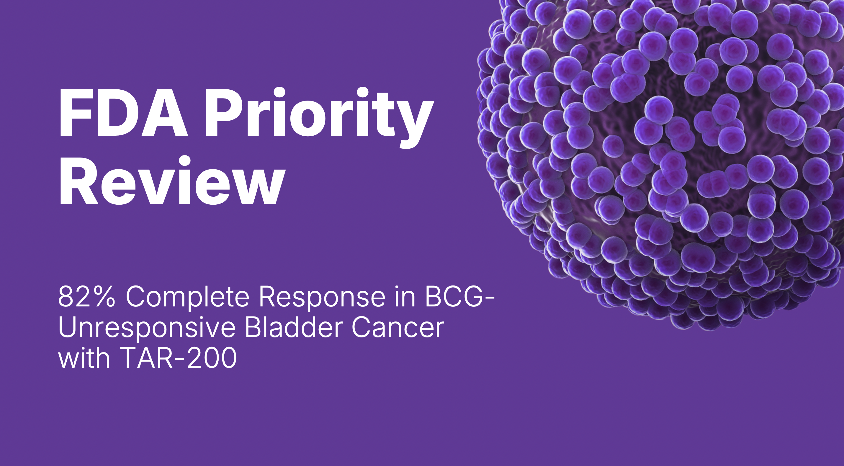 FDA Priority Review Granted for TAR-200 After 82% Complete Response in BCG-Unresponsive Bladder Cancer