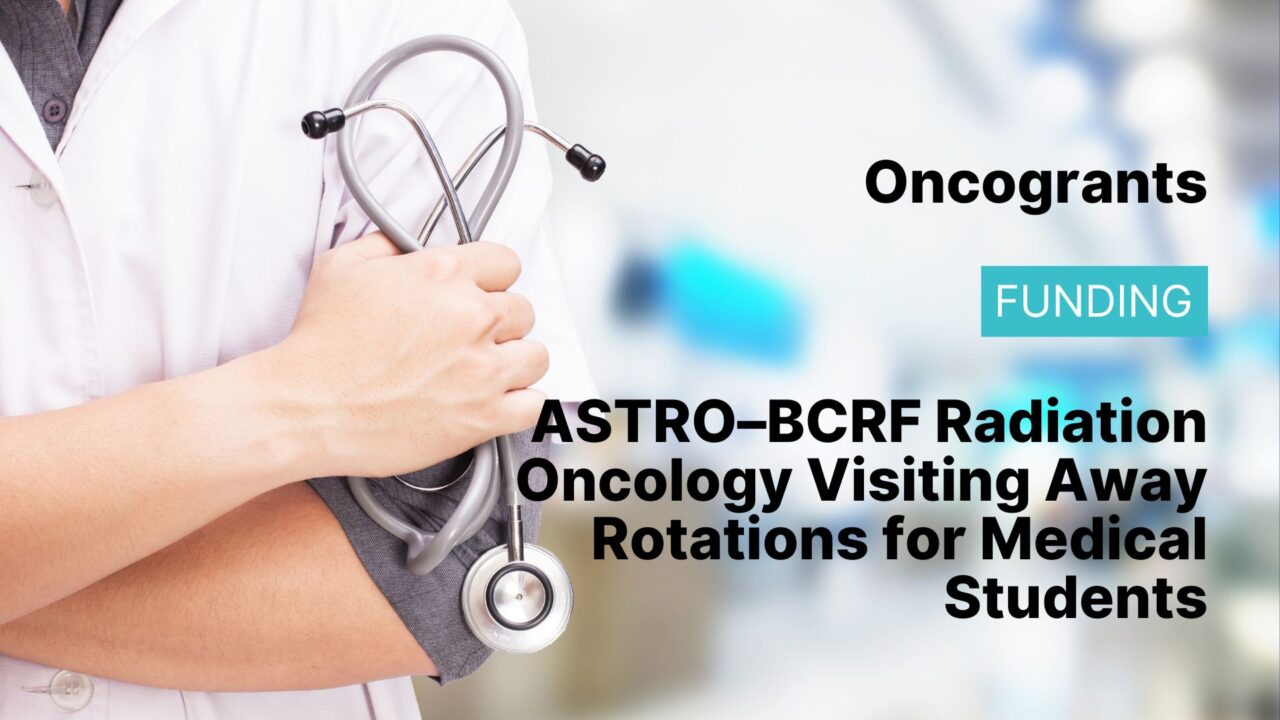 ASTRO–BCRF Radiation Oncology Visiting Away Rotations for Medical Students