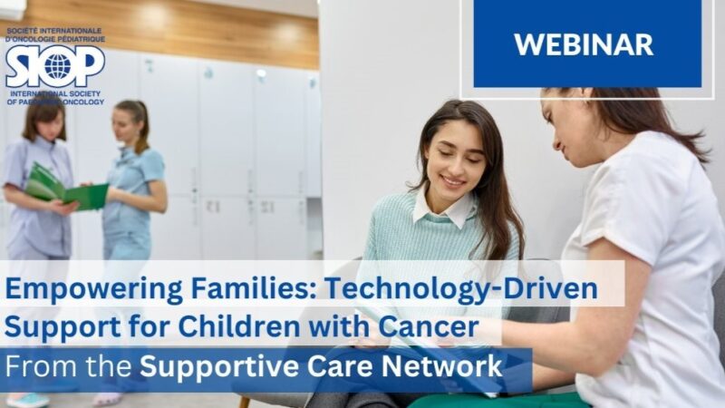 Supportive Care Network’s Webinar on Technology-Driven Support for Children with Cancer – SIOP