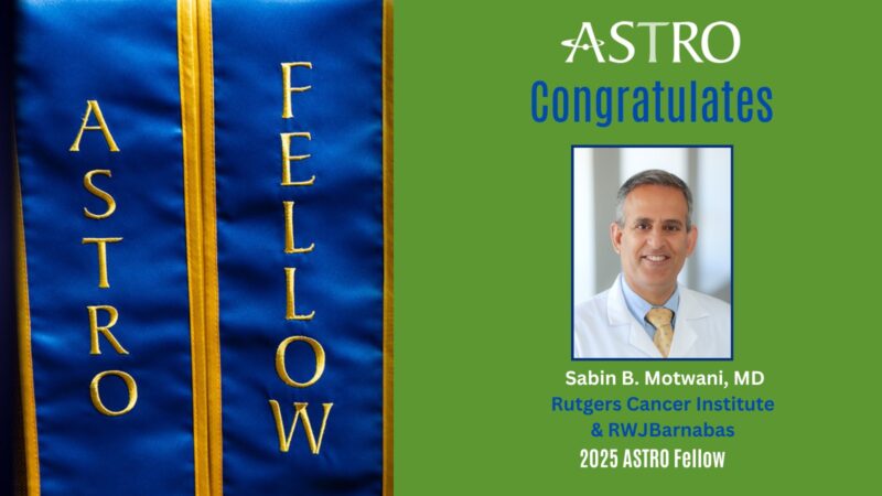 Sabin Motwani: Humbled to be Named an ASTRO Fellow