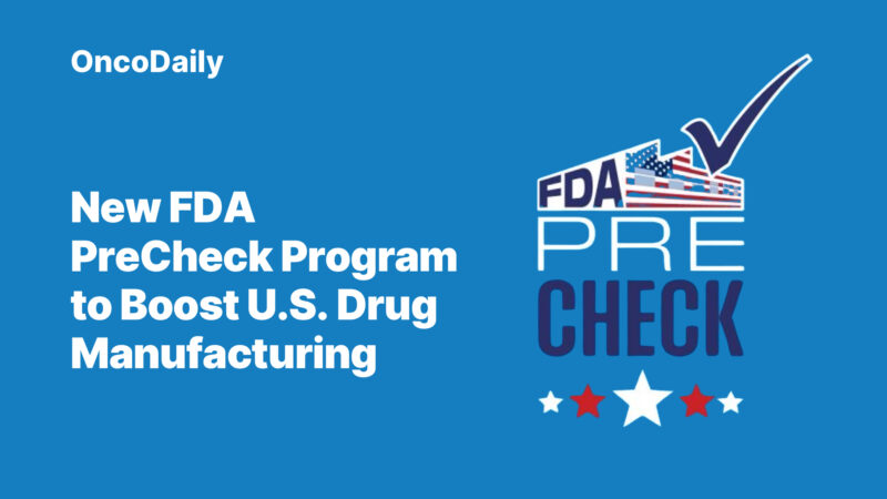 New FDA PreCheck Program to Boost U.S. Drug Manufacturing