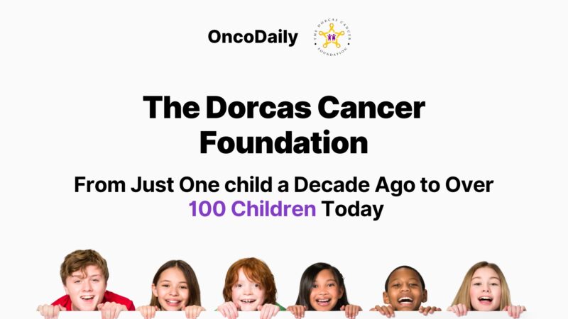 The Dorcas Cancer Foundation: From Just One child a Decade Ago to Over 100 Children Today