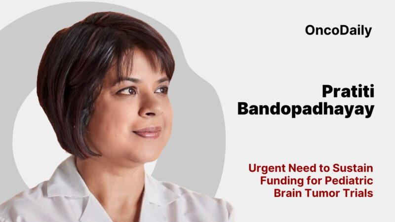 Pratiti Bandopadhayay: Urgent Need to Sustain Funding for Pediatric Brain Tumor Trials