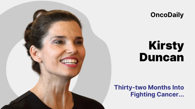 Kirsty Duncan։ Thirty-two Months Into Fighting Cancer…