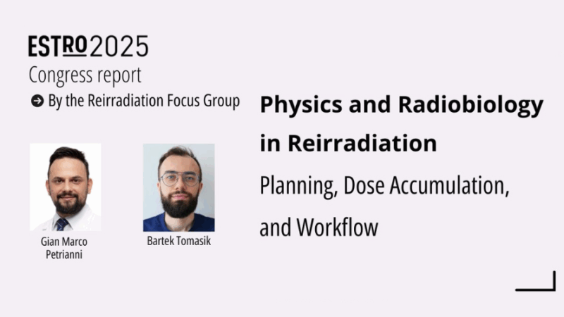 How do Physics and Biology Intersect to Shape Safe and Effective Reirradiation? – ESTRO