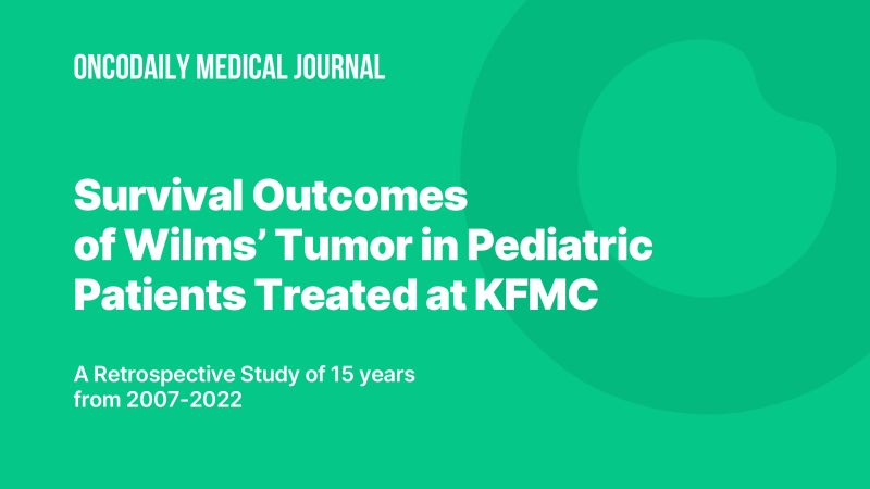 Survival Outcomes of Wilms’ Tumor in Pediatric Patients Treated at KFMC