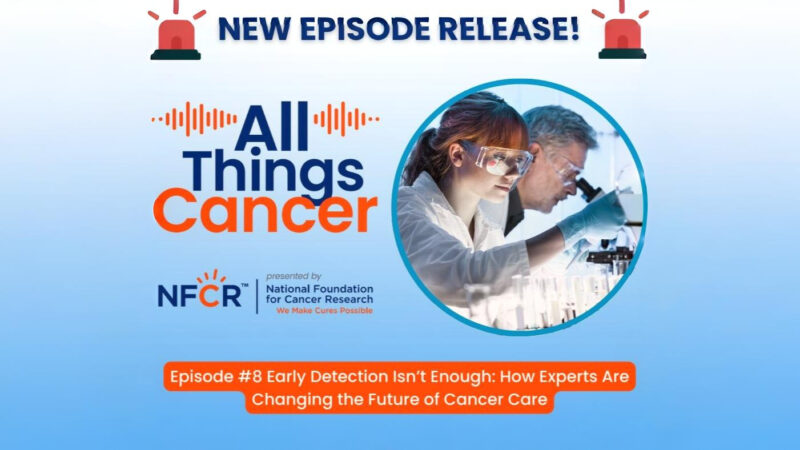 How Science, Technology, and Access are Coming Together to Stop Cancer Before it Starts – NFCR