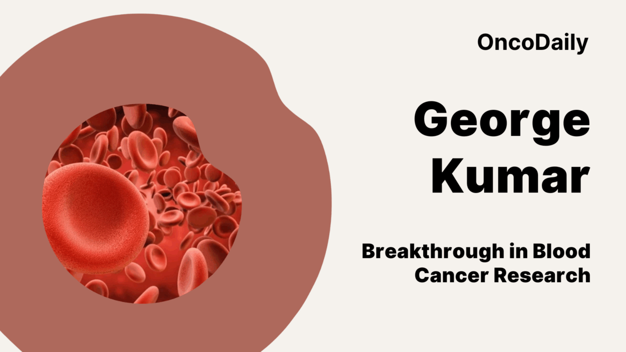George Kumar: Breakthrough in Blood Cancer Research
