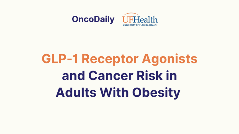 GLP-1 Receptor Agonists and Cancer Risk in Adults With Obesity – UF Health Cancer Center