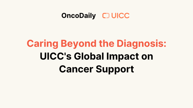 Caring Beyond the Diagnosis: UICC’s Global Impact on Cancer Support