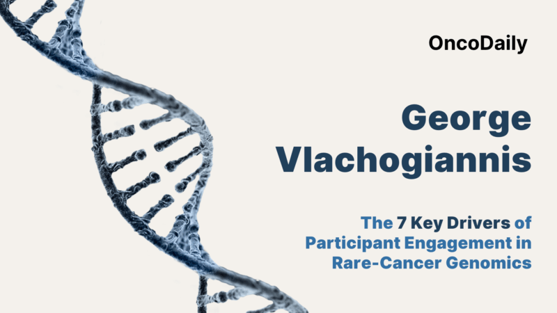 George Vlachogiannis: The 7 Key Drivers of Participant Engagement in Rare-Cancer Genomics