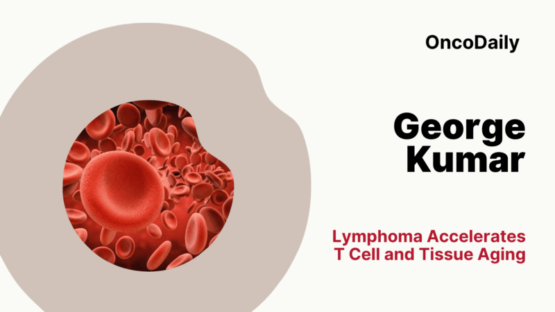 George Kumar: Lymphoma Accelerates T Cell and Tissue Aging