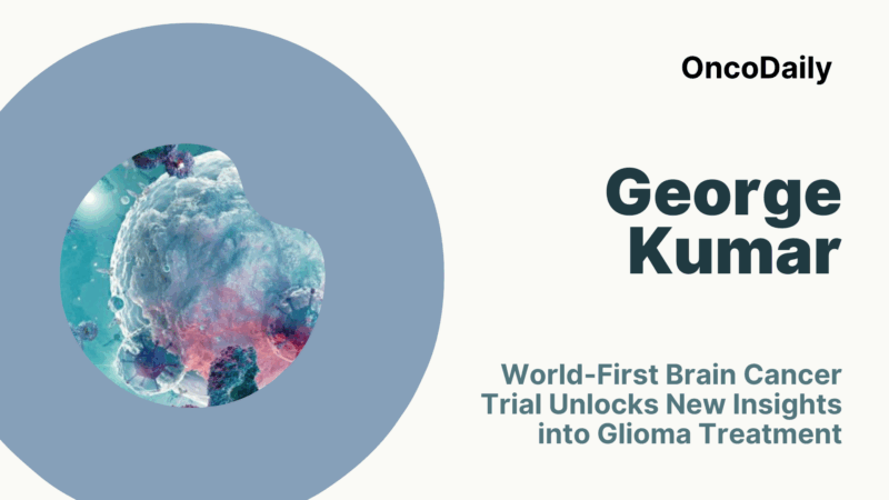 George Kumar Highlights First-Ever Trial Revealing Real-Time Glioma Drug Response