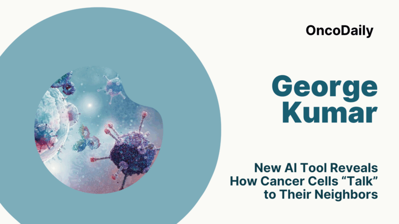 George Kumar: New AI Tool Reveals How Cancer Cells “Talk” to Their Neighbors