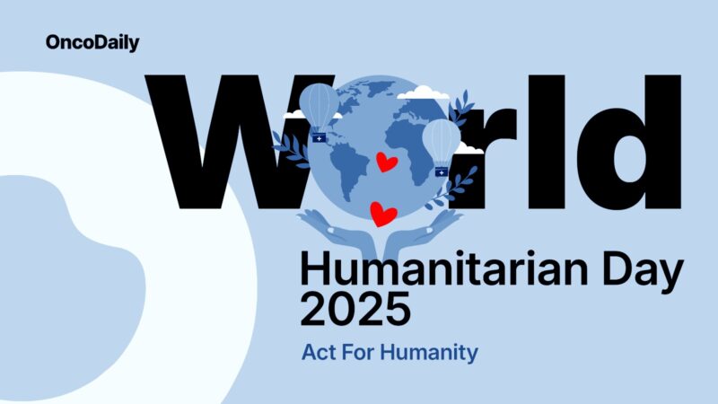 World Humanitarian Day 2025: Honoring the Heroes Behind Global Cancer Care