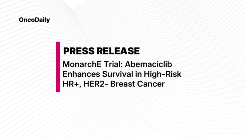 Press Release: Verzenio (Abemaciclib) Increases Overall Survival in High-Risk HR+, HER2- Early BC