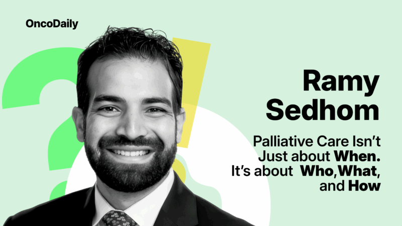 Ramy Sedhom: Palliative Care Isn’t Just about When. It’s about Who, What, and How