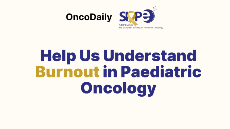 Help Us to Understand Burnout Among Paediatric Oncologists – SIOP Europe