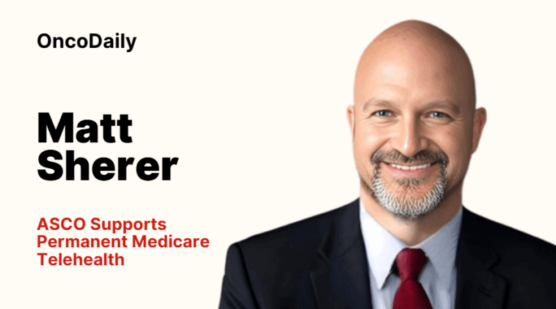 Matt Sherer: ASCO Supports Permanent Medicare Telehealth