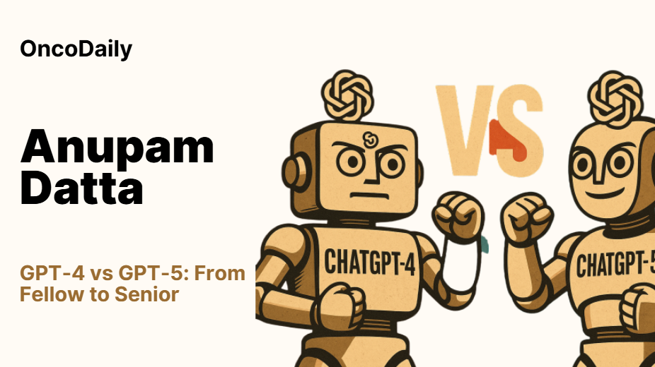 Anupam Datta: GPT 4 vs GPT 5 – A Radiation Oncologist’s Perspective