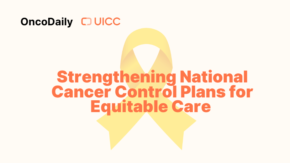 Strengthening National Cancer Control Plans for Equitable Care – UICC