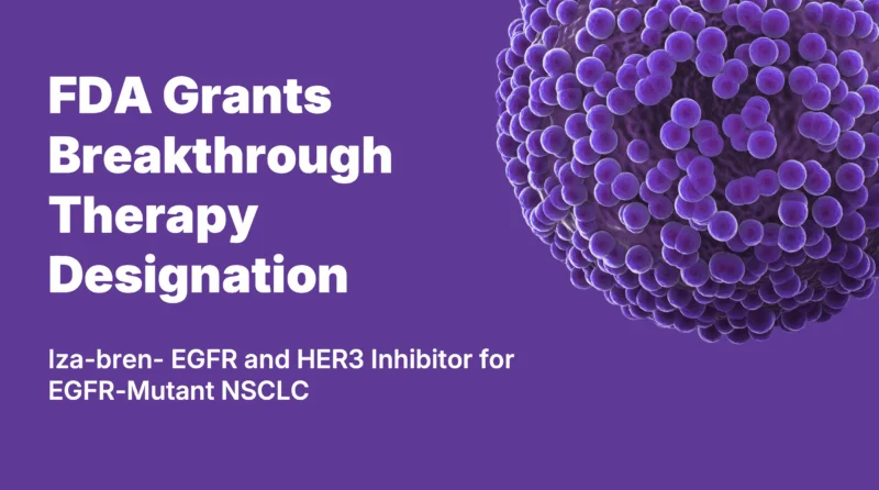 FDA Breakthrough Therapy Designation for Iza-bren: Advancing Treatment for EGFR-Mutant NSCLC