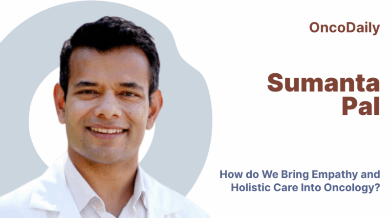 Sumanta Pal: How do We Bring Empathy and Holistic Care Into Oncology?