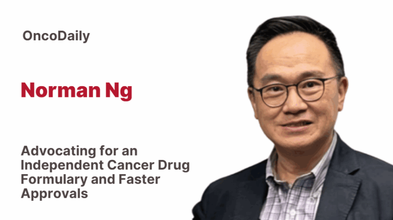Norman Ng: Advocating for an Independent Cancer Drug Formulary and Faster Approvals