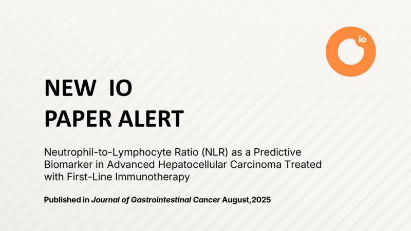 New IO Paper Alert: Neutrophil-to-Lymphocyte Ratio as a Predictive Biomarker for First-Line Immunotherapy Outcomes in HCC