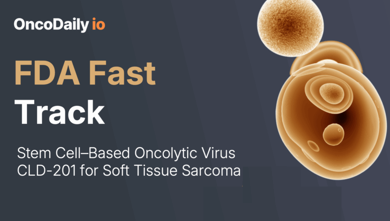 FDA Fast Track for CLD-201: Stem Cell–Based Oncolytic Virus for Soft Tissue Sarcoma