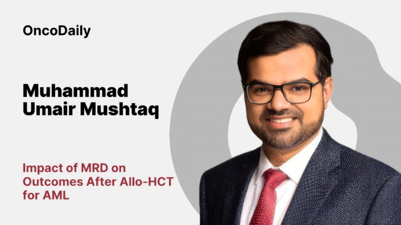 Muhammad Umair Mushtaq: Impact of MRD on Outcomes After Allo-HCT for AML