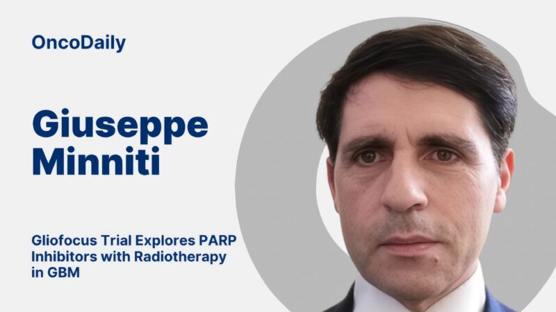 Giuseppe Minniti: Gliofocus Phase 3 Trial Explores PARP Inhibitors with Radiotherapy in GBM