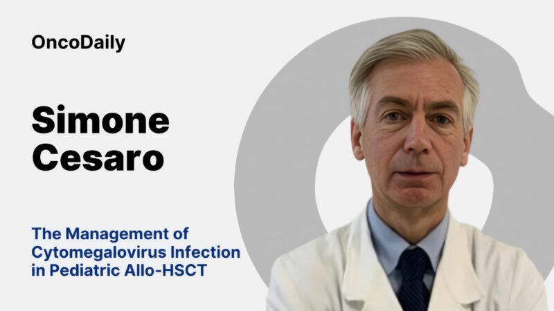 Simone Cesaro: The Management of Cytomegalovirus Infection in Pediatric Allo-HSCT