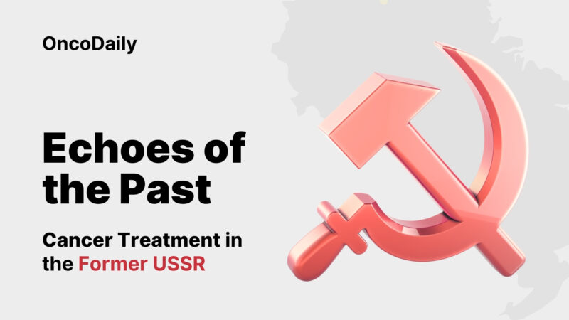 Echoes of the Past: Cancer Treatment in the Former USSR