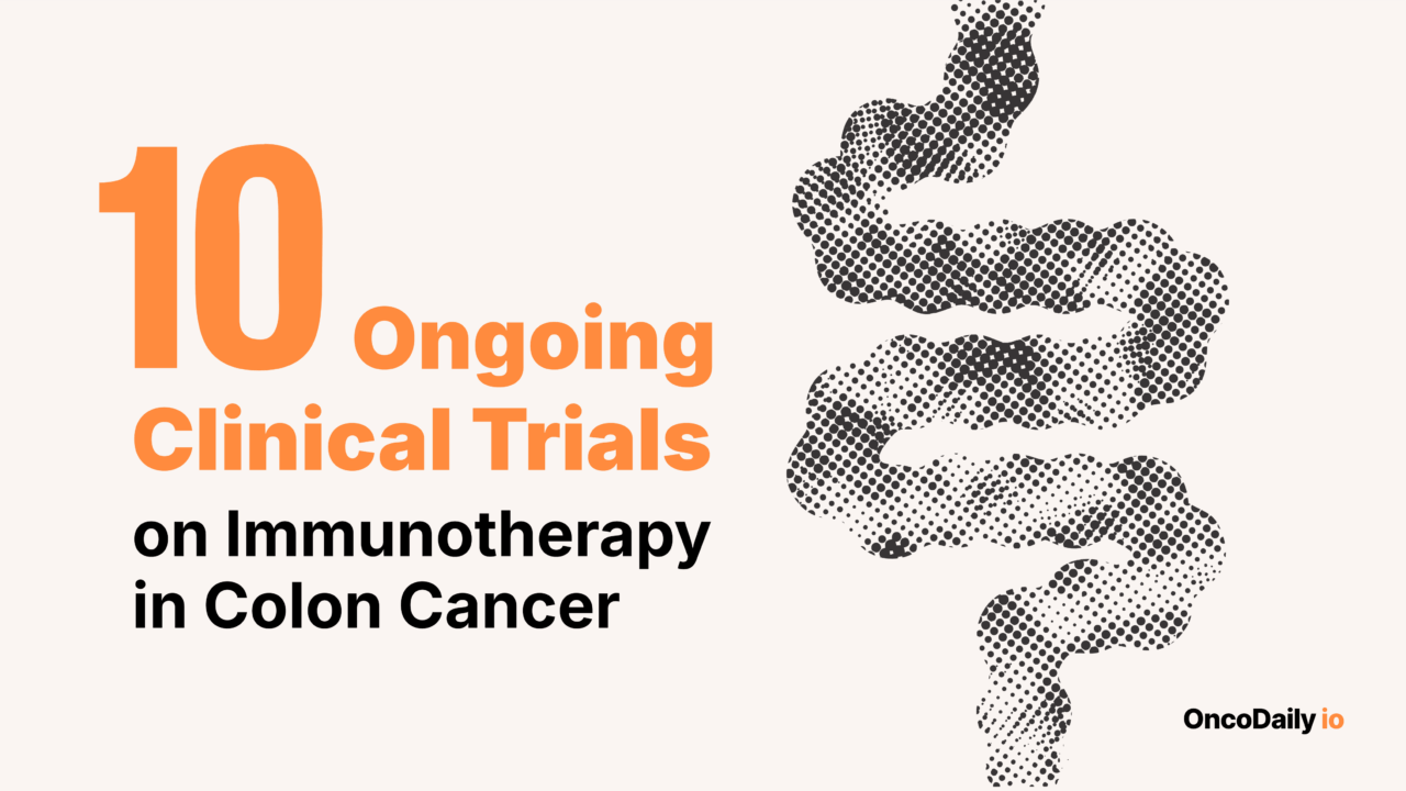 10 Ongoing Clinical Trials on Immunotherapy in Colon Cancer